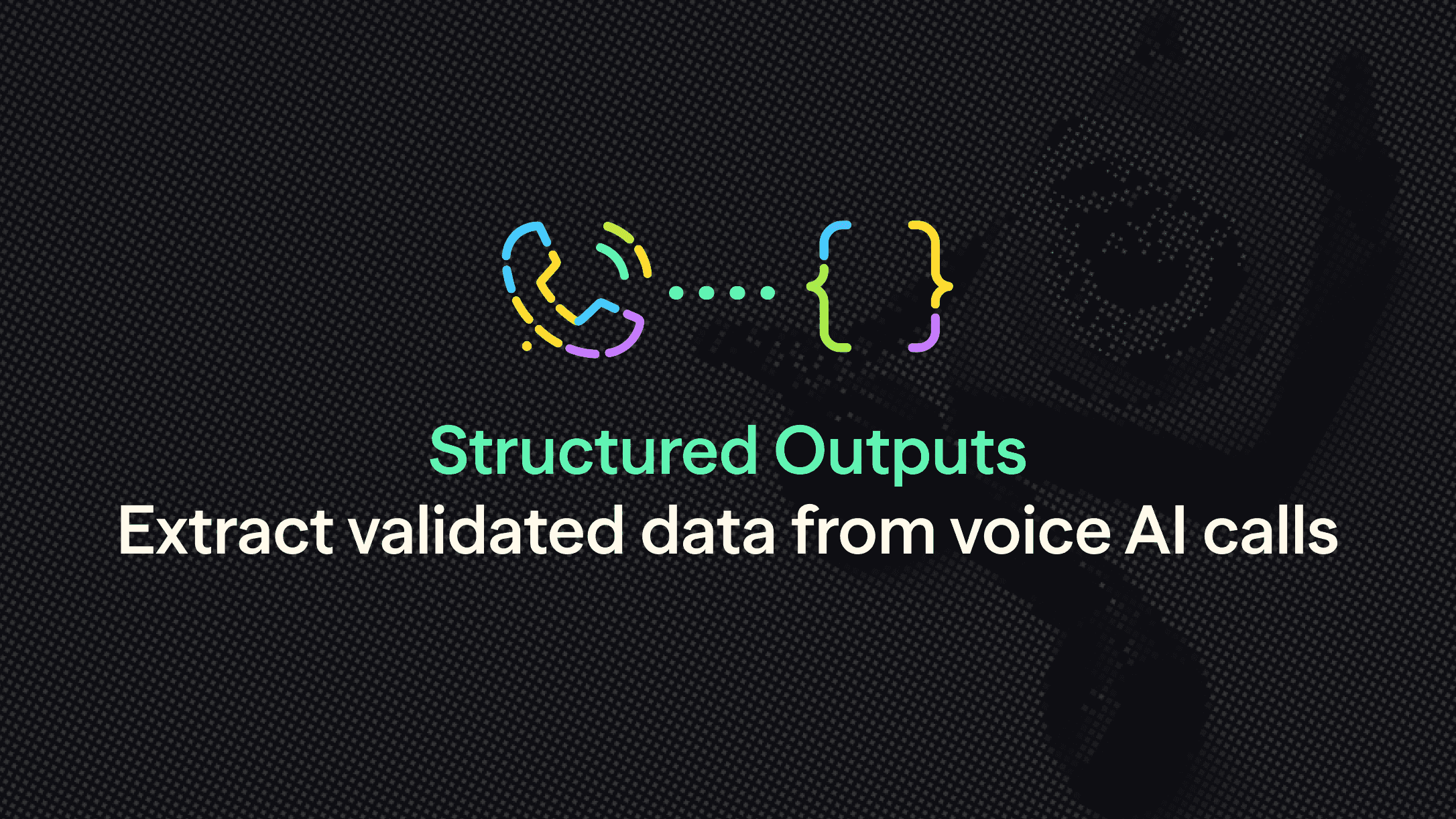 Structured Outputs: Extract validated data from voice AI calls